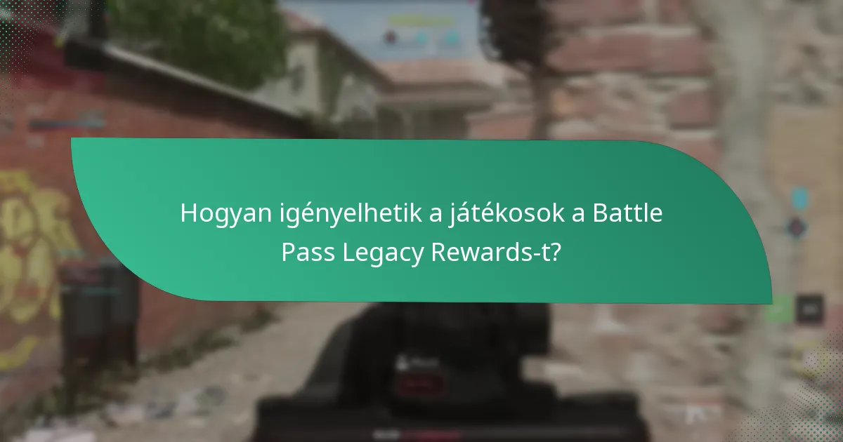 Hogyan igényelhetik a játékosok a Battle Pass Legacy Rewards-t?