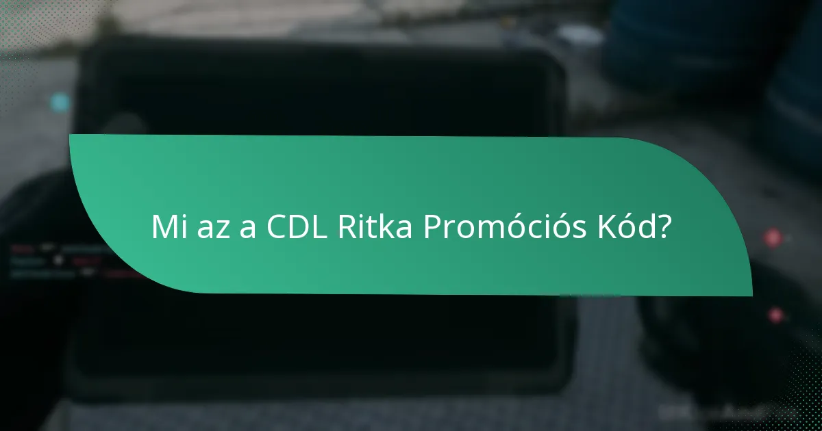 Mik a CDL Ritka Promóciós Kódok használatának előnyei?