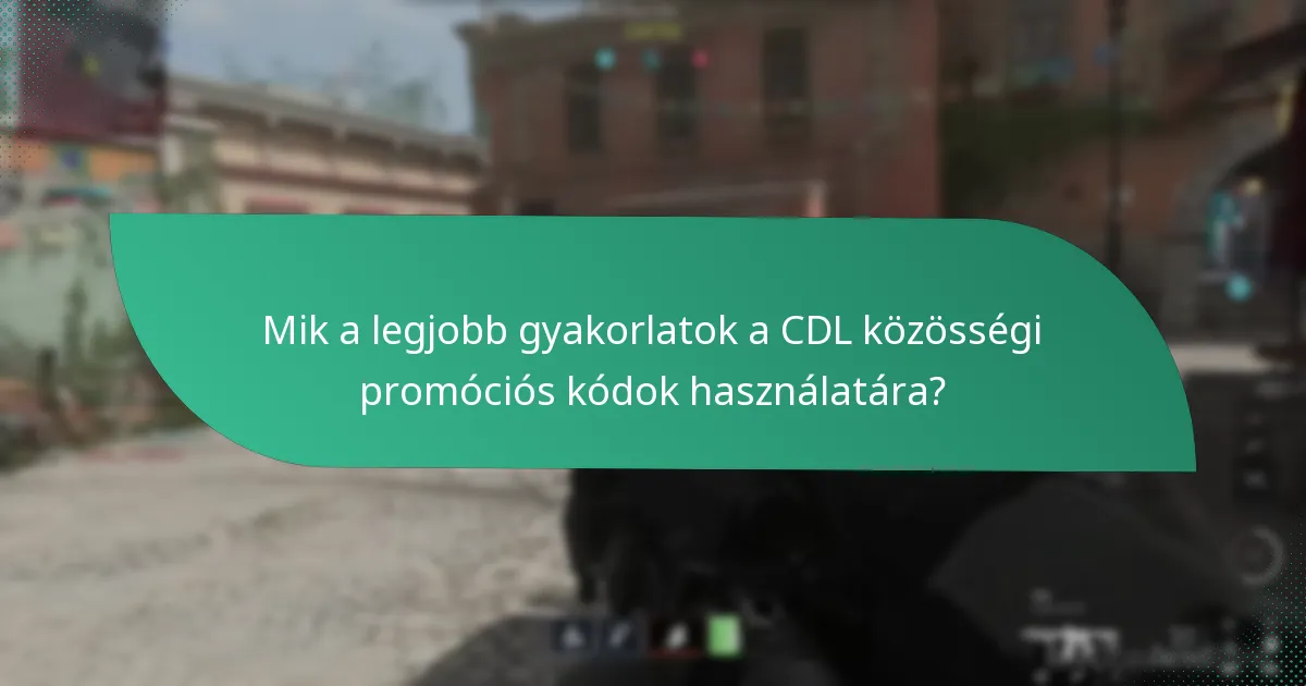 Mik a legjobb gyakorlatok a CDL közösségi promóciós kódok használatára?