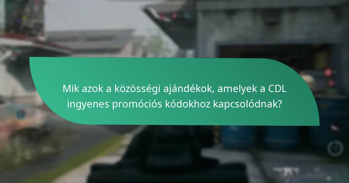 Mik azok a közösségi ajándékok, amelyek a CDL ingyenes promóciós kódokhoz kapcsolódnak?