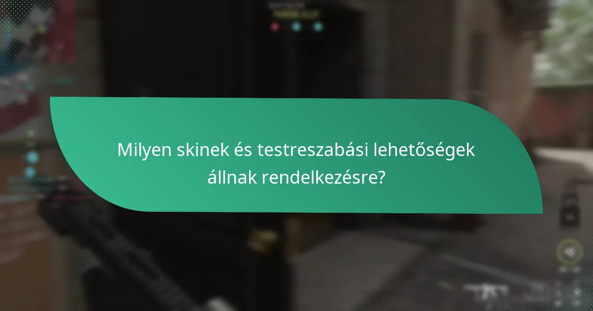 Milyen skinek és testreszabási lehetőségek állnak rendelkezésre?